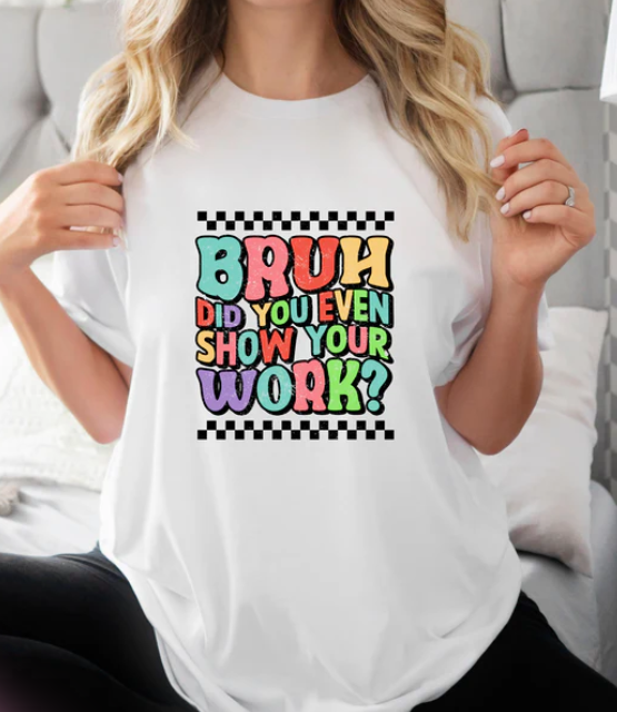 Bruh, Did You Show Your Work?